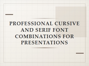 Professional Cursive and Serif Font Combinations for Presentations
