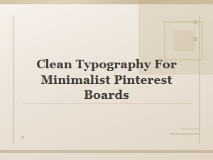 Clean Typography for Minimalist Pinterest Boards