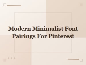 Modern Minimalist Font Pairings for Pinterest