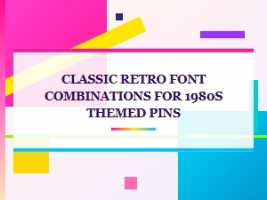 Classic Retro Font Combinations for 1980s Themed Pins