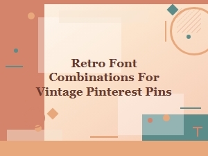Retro Font Combinations for Vintage Pinterest Pins