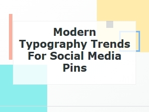 Modern Typography Trends for Social Media Pins